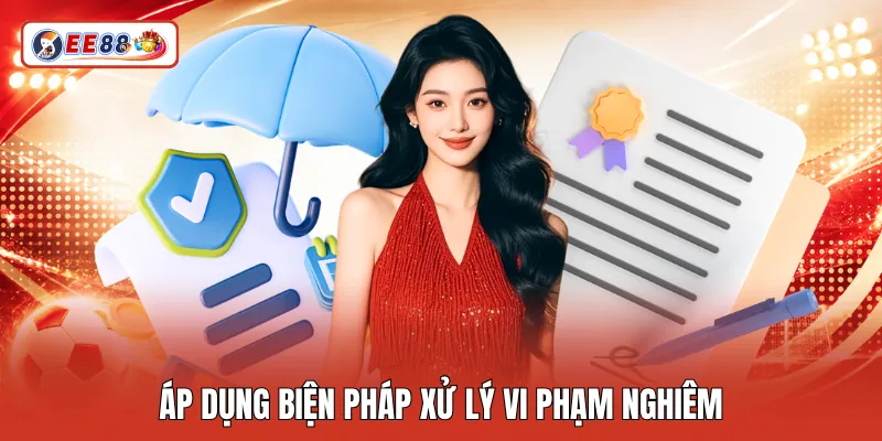 Áp dụng biện pháp xử lý vi phạm nghiêm