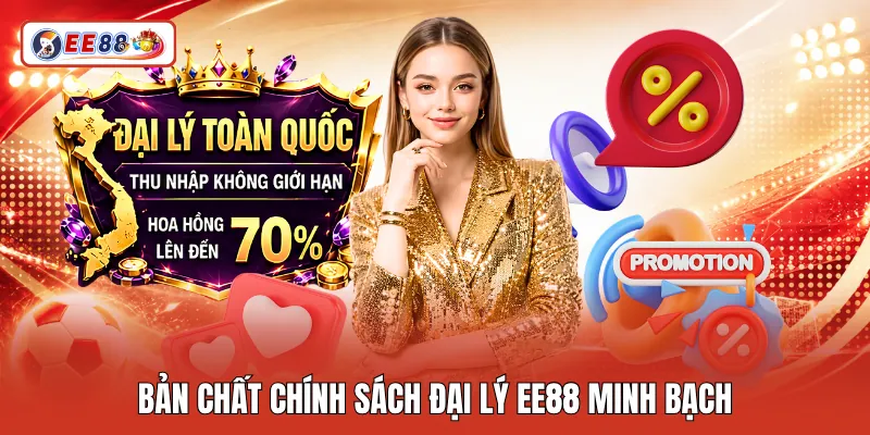 Bản chất chính sách đại lý EE88 minh bạch