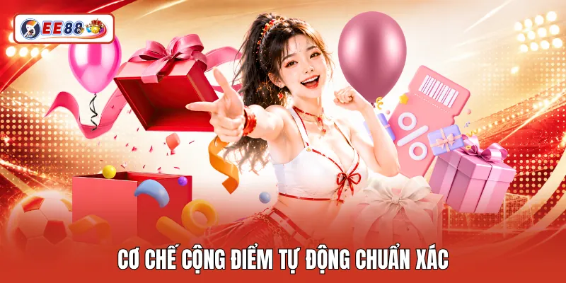 Cơ chế cộng điểm tự động chuẩn xác