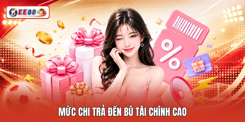 Mức chi trả đền bù tài chính cao