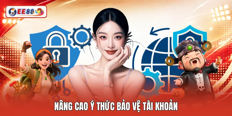 Nâng cao ý thức bảo vệ tài khoản
