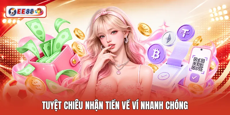 Tuyệt chiêu nhận tiền về ví nhanh chóng